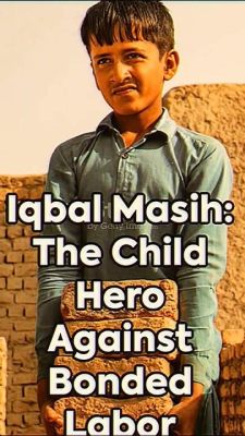  Iqbal Masih - Case of Bonded Labor: A Child's Fight for Freedom and Its Lasting Ripple Effect